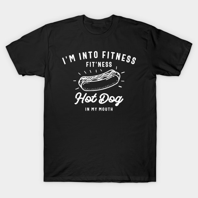 I'm Into Fitness Fit'ness Hot Dog In My Mouth T-Shirt by cidolopez